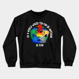 In A World Where You Can Be Anything Be Kind v3 Crewneck Sweatshirt